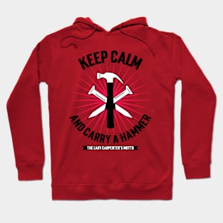 Keep Calm and Carry a Hammer: The Lady Carpenter's Motto Hoodie